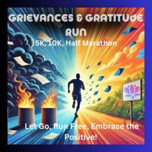 Grievances & Gratitude Run Let Go, Run Free, Embrace The Positive! 5k, 10k, And Half Marathon